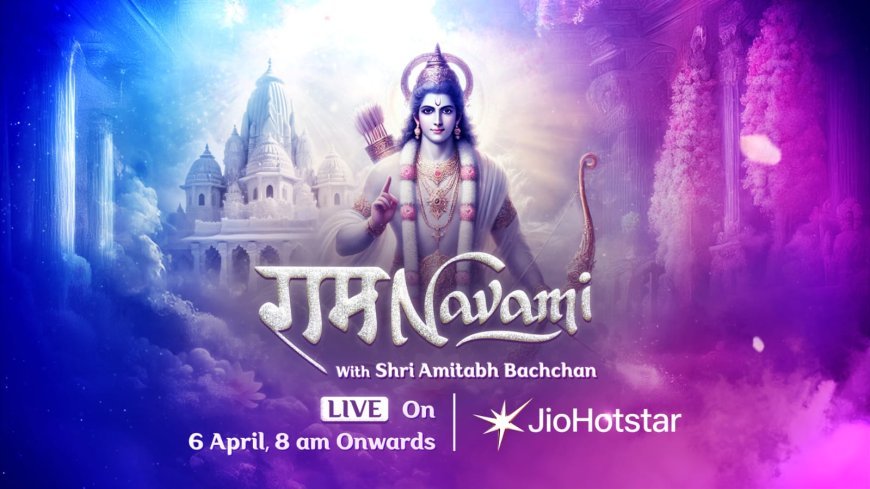 जियोहॉटस्टार और पद्म विभूषण अमिताभ बच्चन विशेष लाइवस्ट्रीम के माध्यम से राम नवमी के पवित्र उत्सव को लाखों लोगों तक पहुंचाएंगे